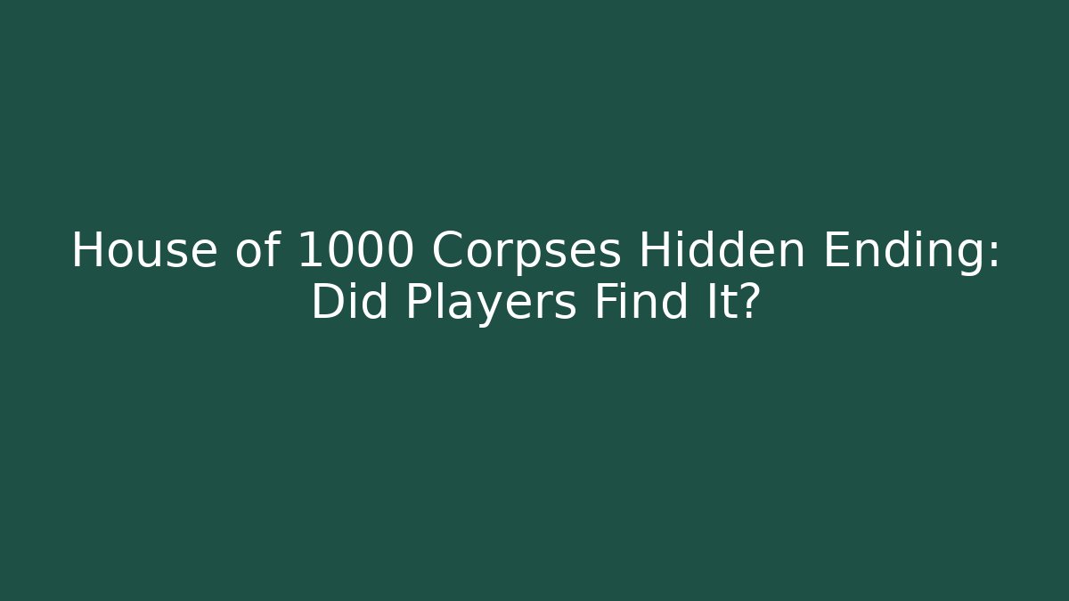 House of 1000 Corpses Hidden Ending: Did Players Find It? - Felix Cat Insurance
