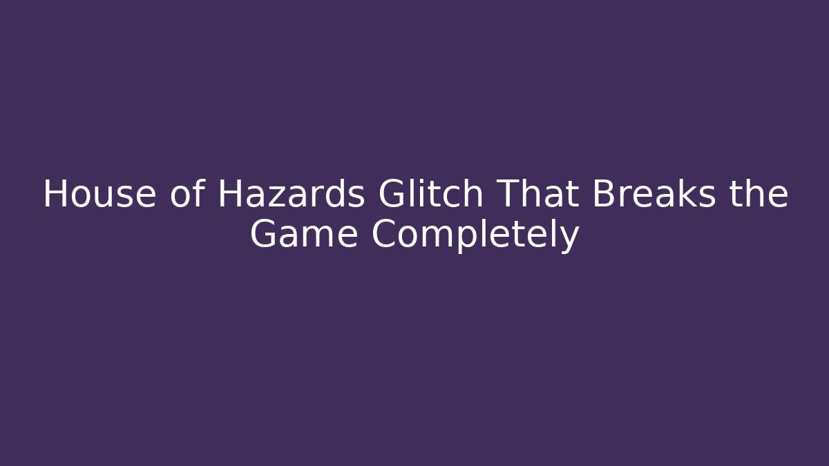 House of Hazards Glitch That Breaks the Game Completely - Felix Cat Insurance