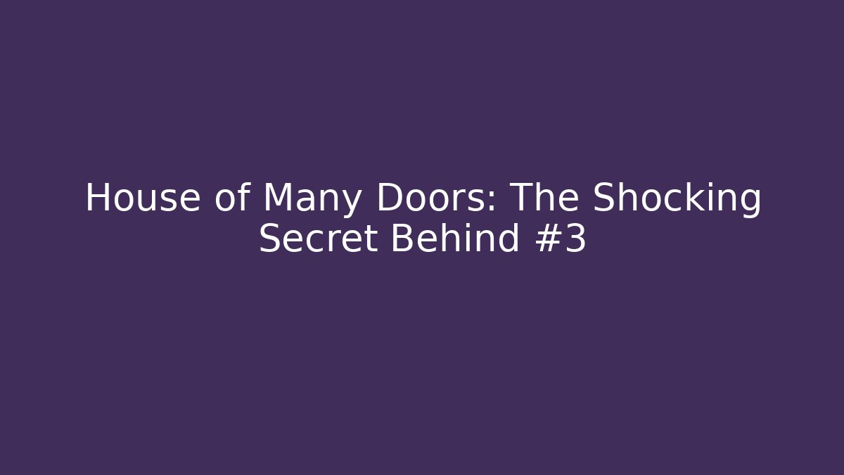 House of Many Doors: The Shocking Secret Behind #3