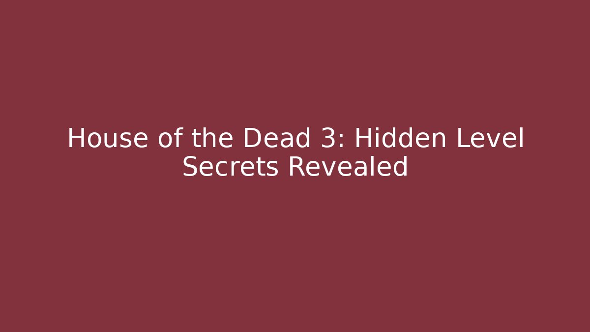 House of the Dead 3: Hidden Level Secrets Revealed