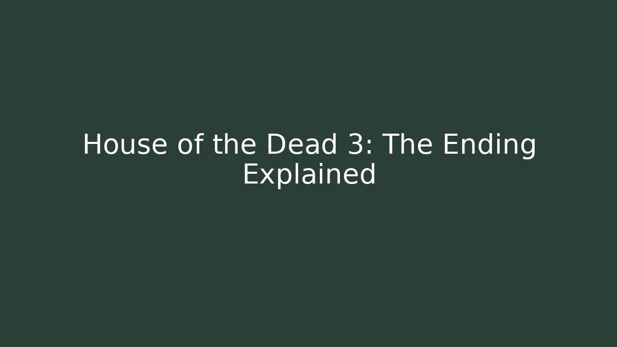 House of the Dead 3: The Ending Explained