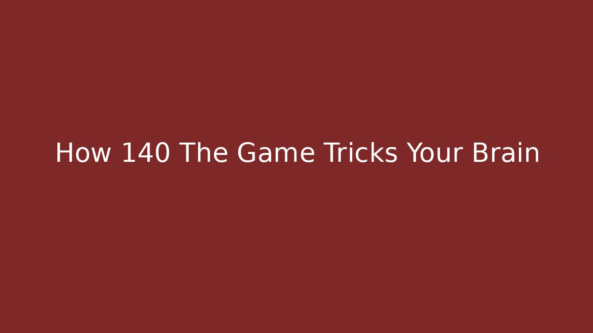 How 140 The Game Tricks Your Brain