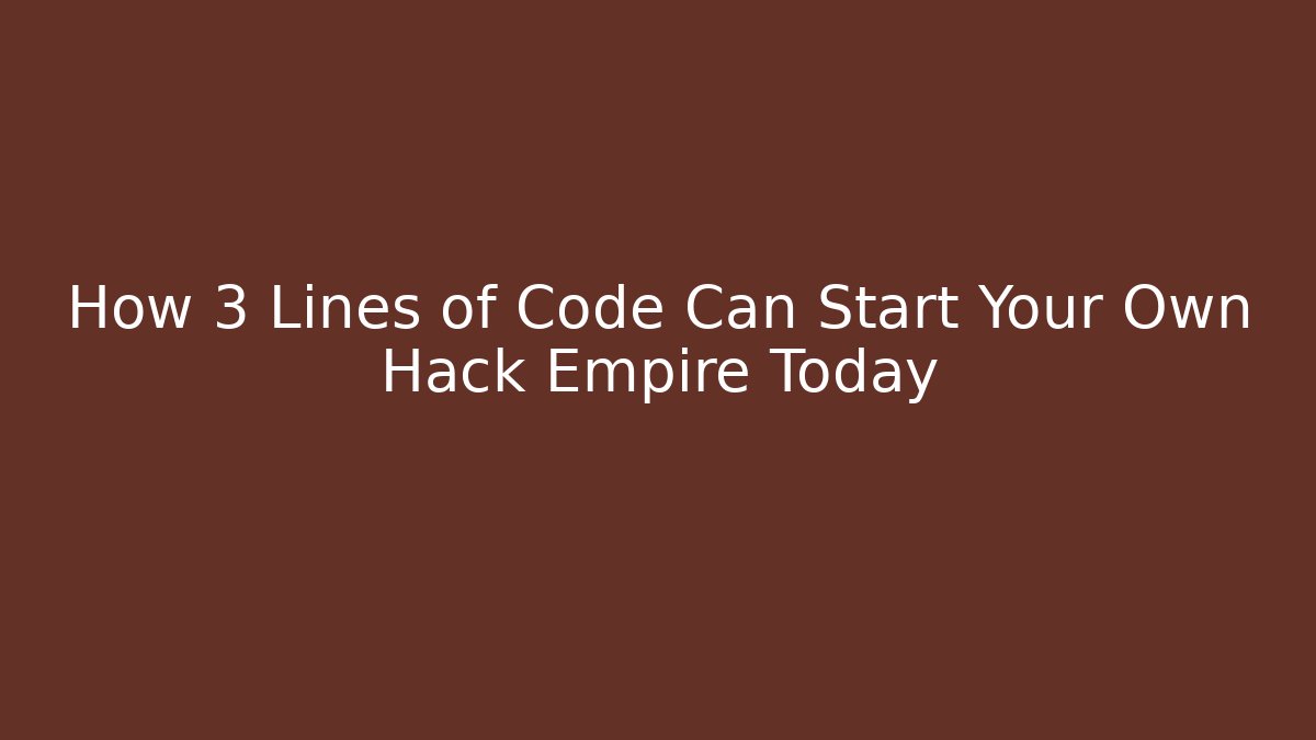 How 3 Lines of Code Can Start Your Own Hack Empire Today