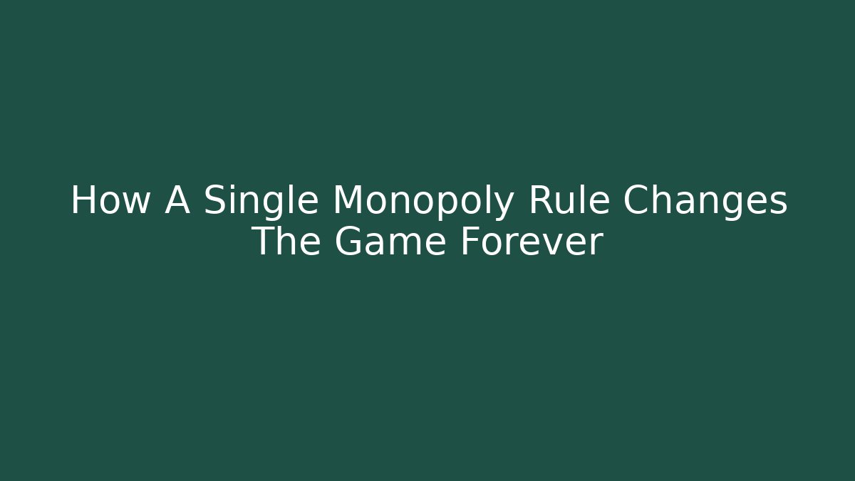 How A Single Monopoly Rule Changes The Game Forever
