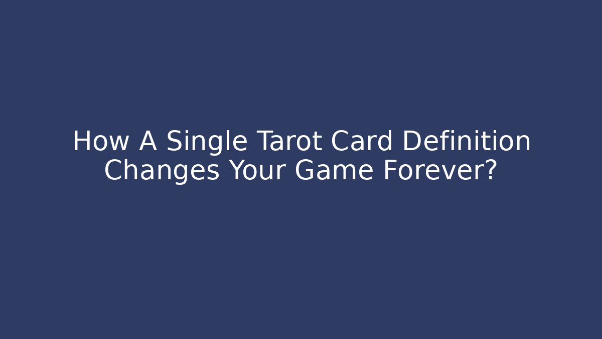 How A Single Tarot Card Definition Changes Your Game Forever?