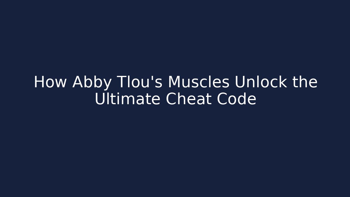 How Abby Tlou’s Muscles Unlock the Ultimate Cheat Code