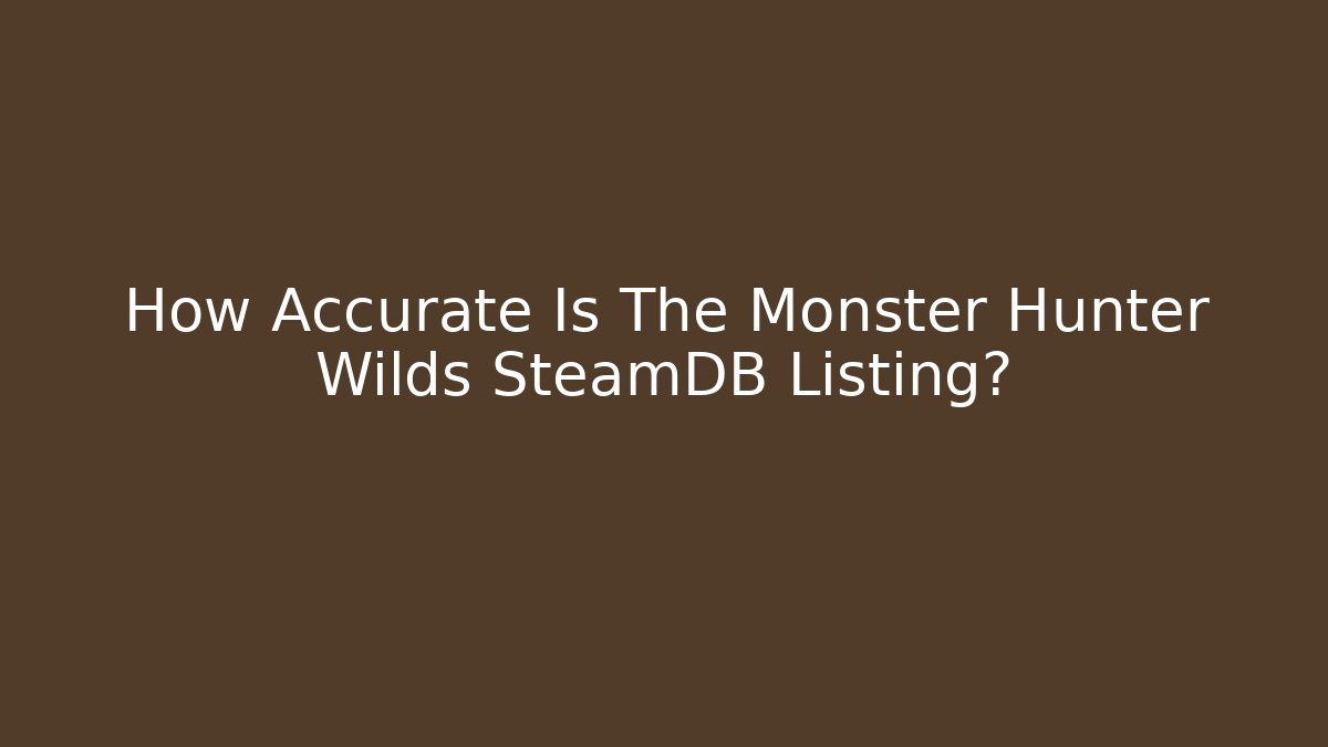How Accurate Is The Monster Hunter Wilds SteamDB Listing?