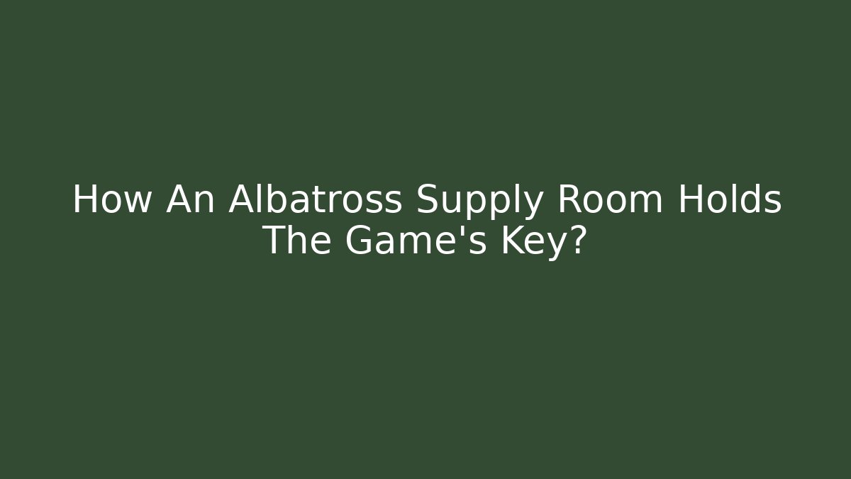 How An Albatross Supply Room Holds The Game's Key?