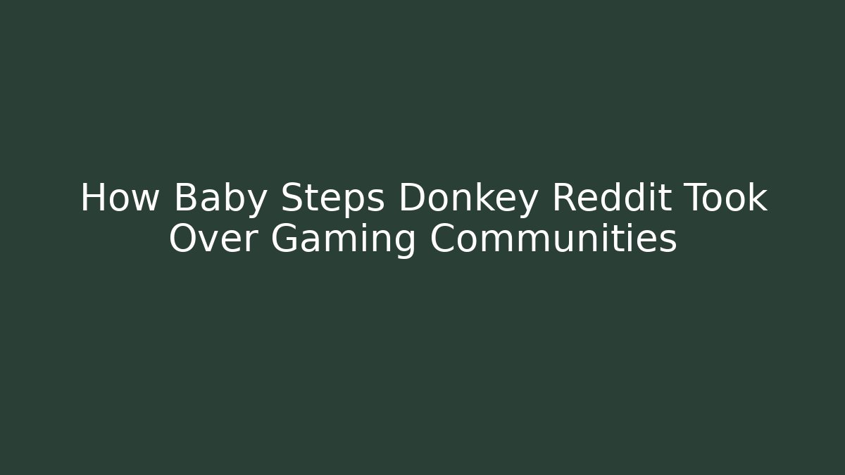 How Baby Steps Donkey Reddit Took Over Gaming Communities