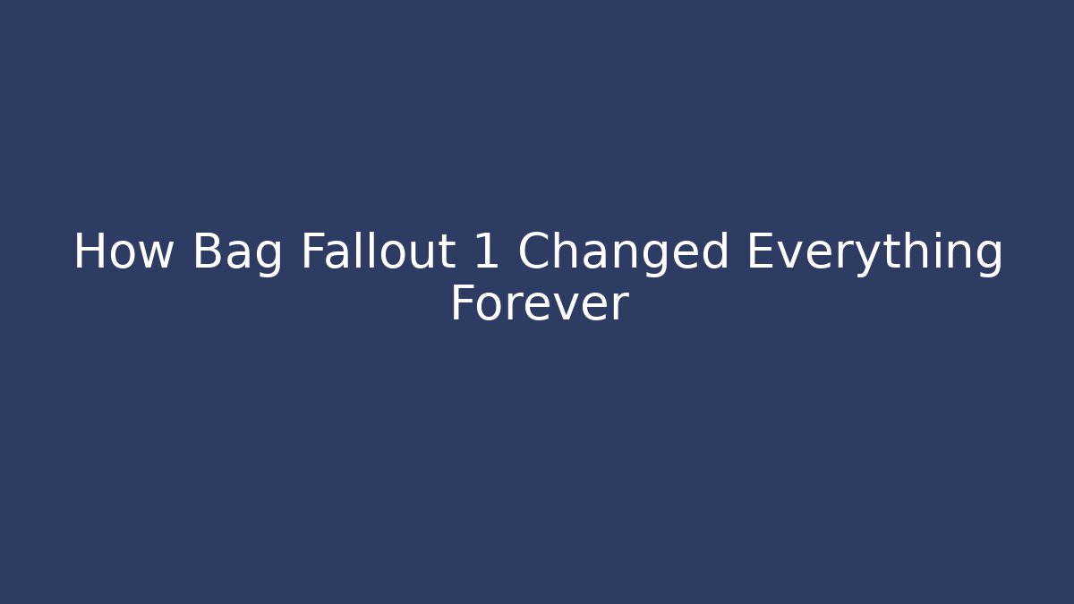 How Bag Fallout 1 Changed Everything Forever