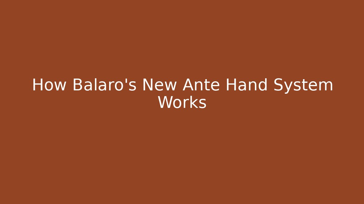 How Balaro's New Ante Hand System Works - Felix Cat Insurance