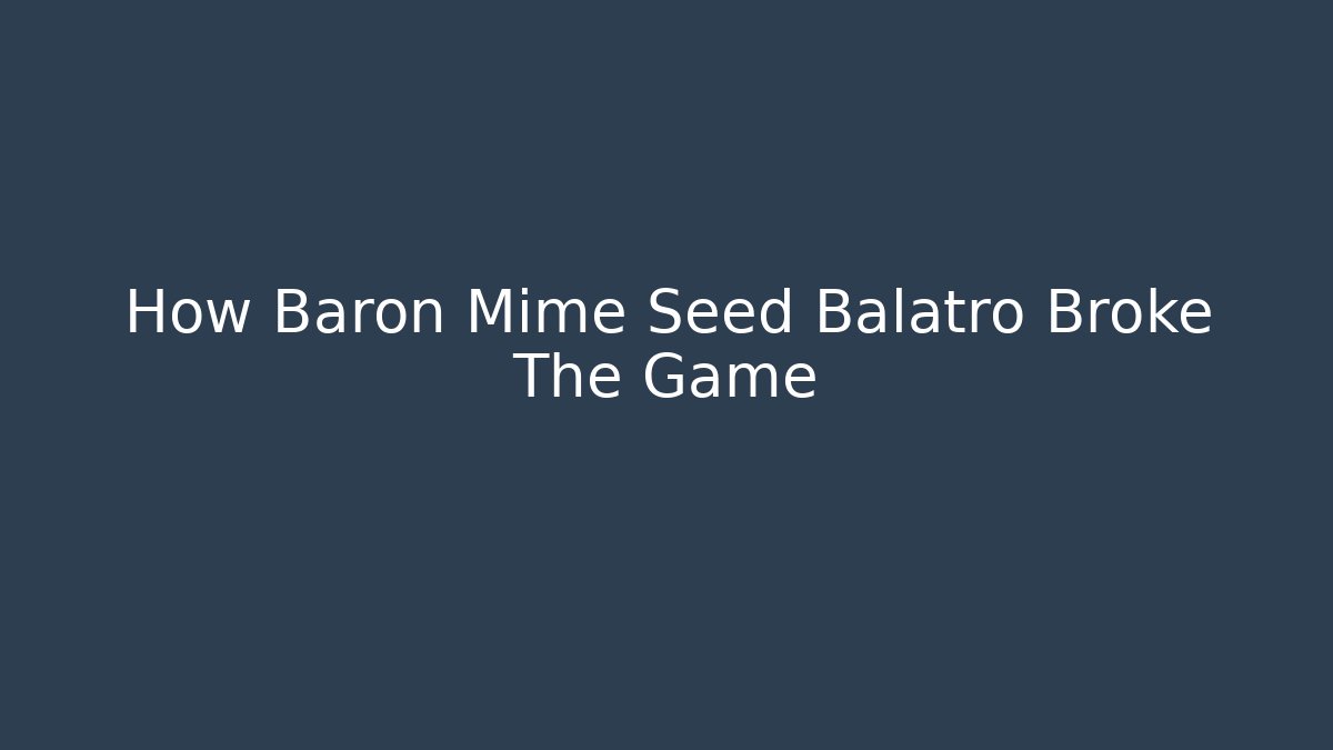 How Baron Mime Seed Balatro Broke The Game