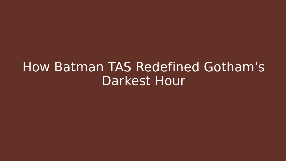 How Batman TAS Redefined Gotham's Darkest Hour - Felix Cat Insurance