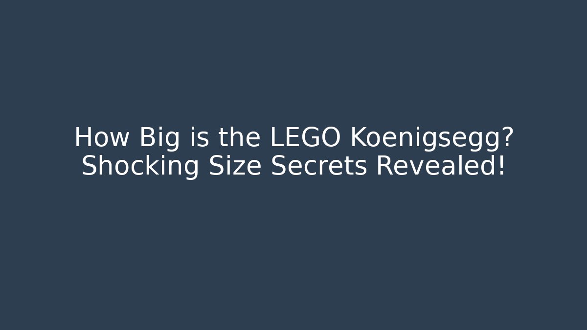 How Big is the LEGO Koenigsegg? Shocking Size Secrets Revealed!