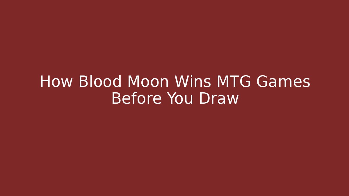 How Blood Moon Wins MTG Games Before You Draw