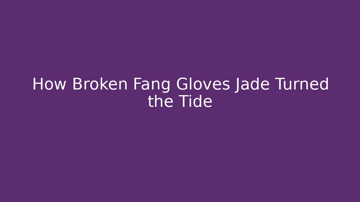 How Broken Fang Gloves Jade Turned the Tide