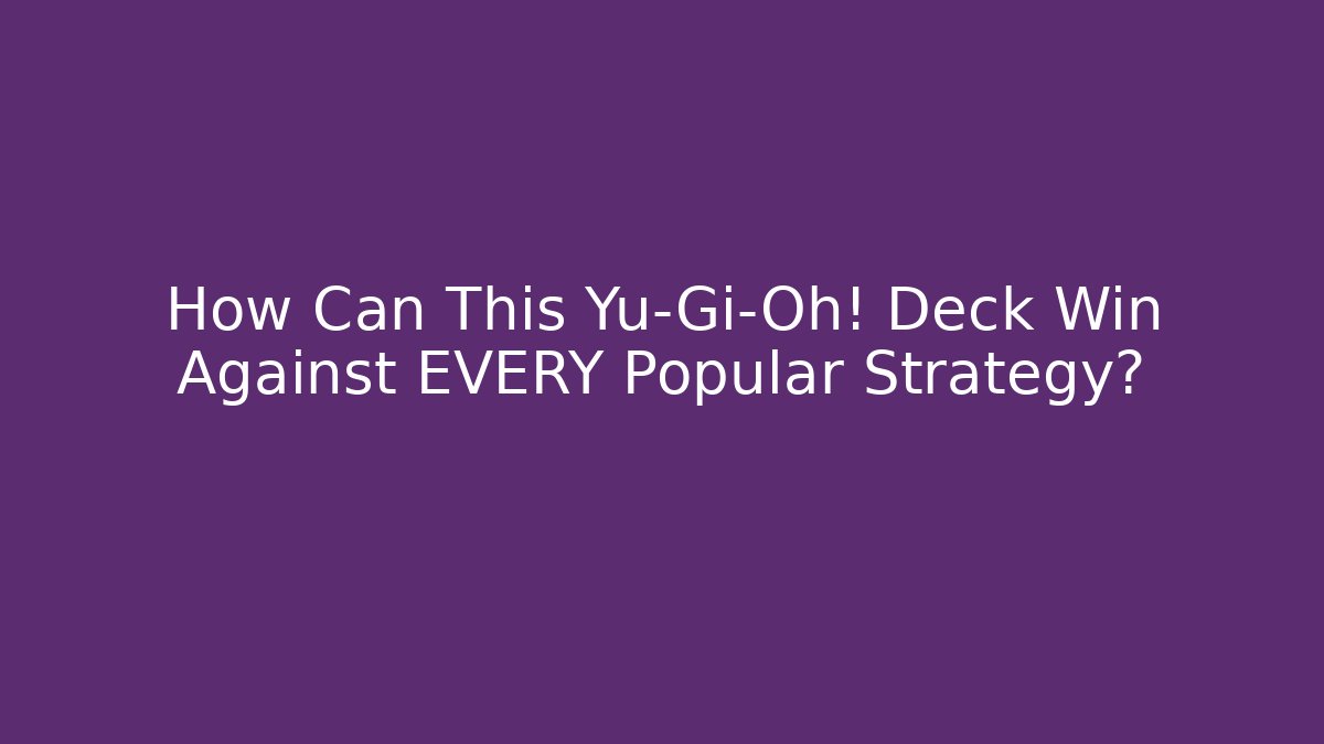 How Can This Yu-Gi-Oh! Deck Win Against EVERY Popular Strategy?