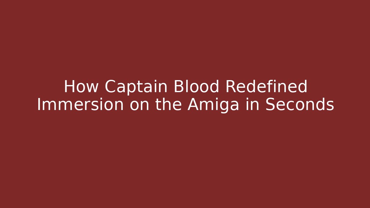 How Captain Blood Redefined Immersion on the Amiga in Seconds - Felix Cat Insurance