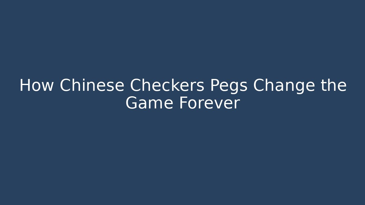 How Chinese Checkers Pegs Change the Game Forever - Felix Cat Insurance