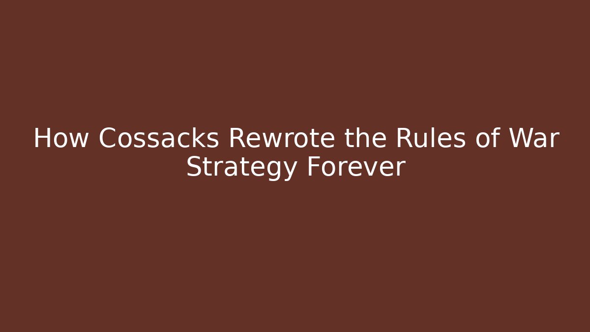 How Cossacks Rewrote the Rules of War Strategy Forever