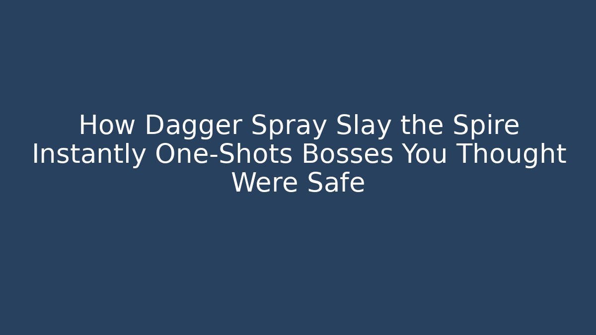 How Dagger Spray Slay the Spire Instantly One-Shots Bosses You Thought Were Safe