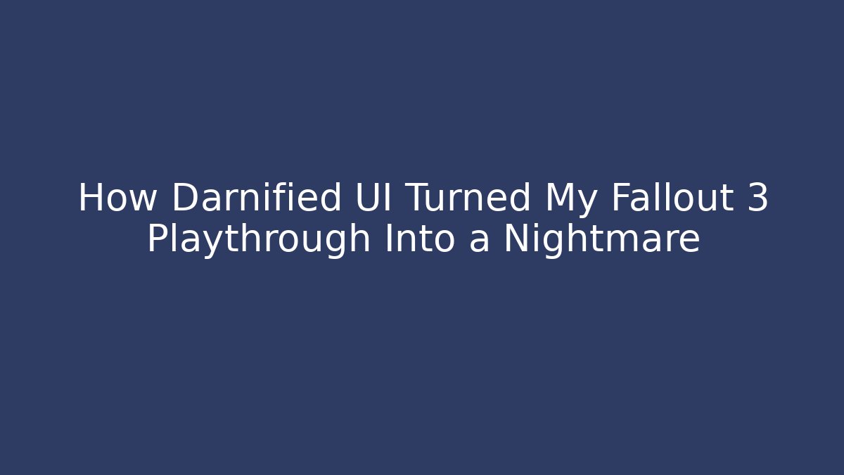 How Darnified UI Turned My Fallout 3 Playthrough Into a Nightmare