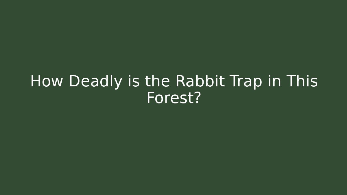 How Deadly is the Rabbit Trap in This Forest? - Felix Cat Insurance