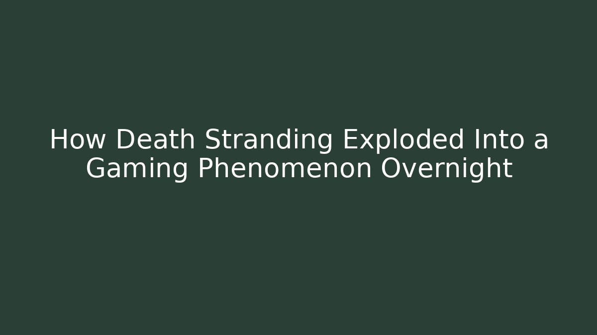 How Death Stranding Exploded Into a Gaming Phenomenon Overnight