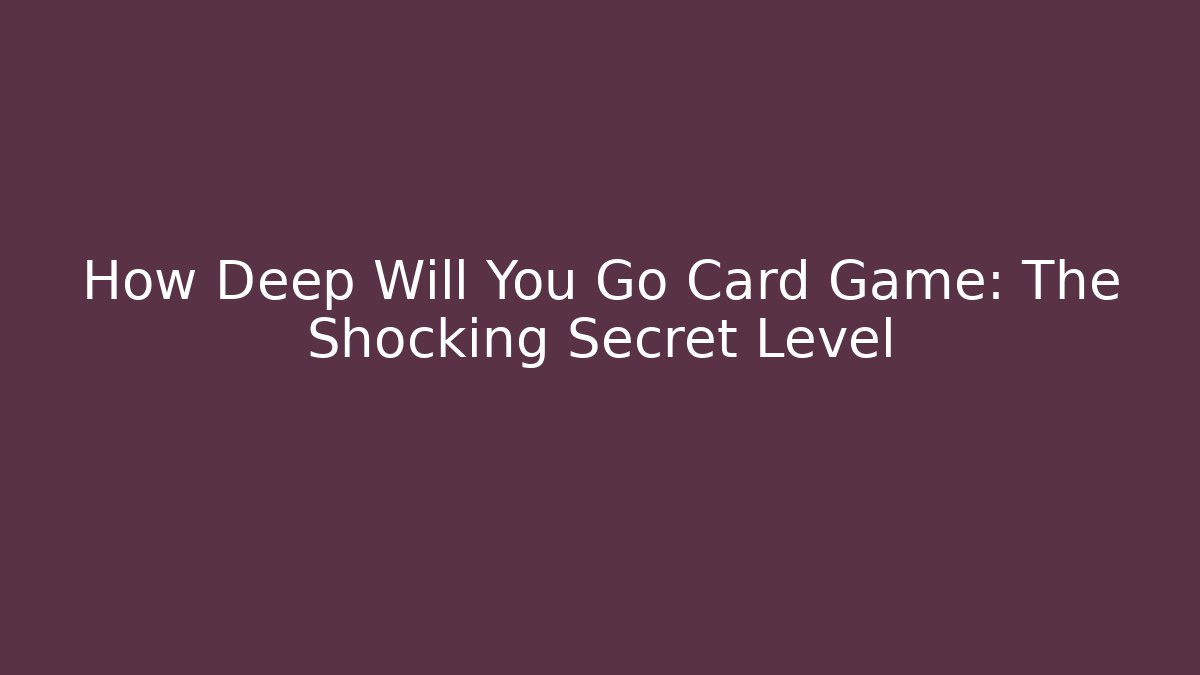 How Deep Will You Go Card Game: The Shocking Secret Level - Felix Cat Insurance