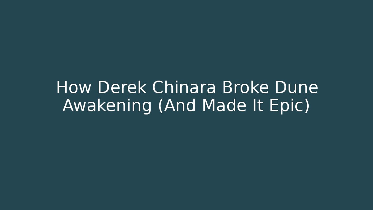 How Derek Chinara Broke Dune Awakening (And Made It Epic)