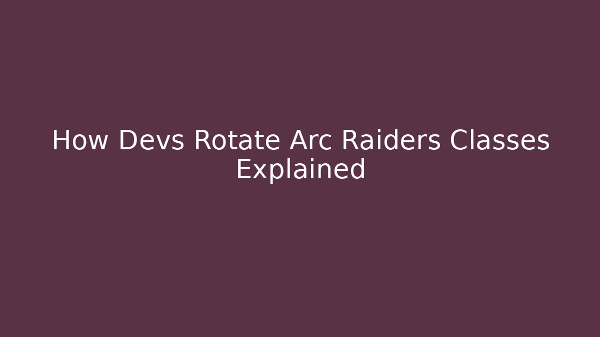 How Devs Rotate Arc Raiders Classes Explained