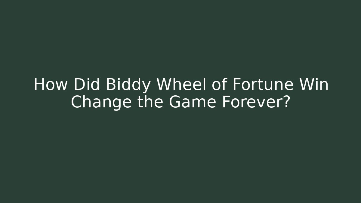 How Did Biddy Wheel of Fortune Win Change the Game Forever?