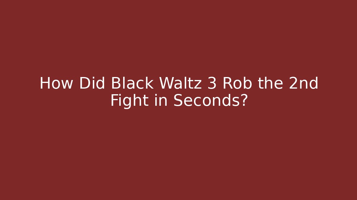 How Did Black Waltz 3 Rob the 2nd Fight in Seconds?