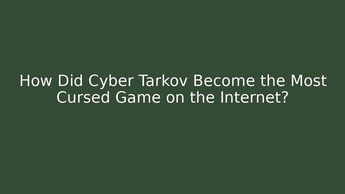 How Did Cyber Tarkov Become the Most Cursed Game on the Internet?