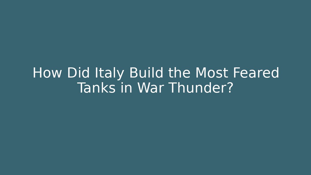 How Did Italy Build the Most Feared Tanks in War Thunder?