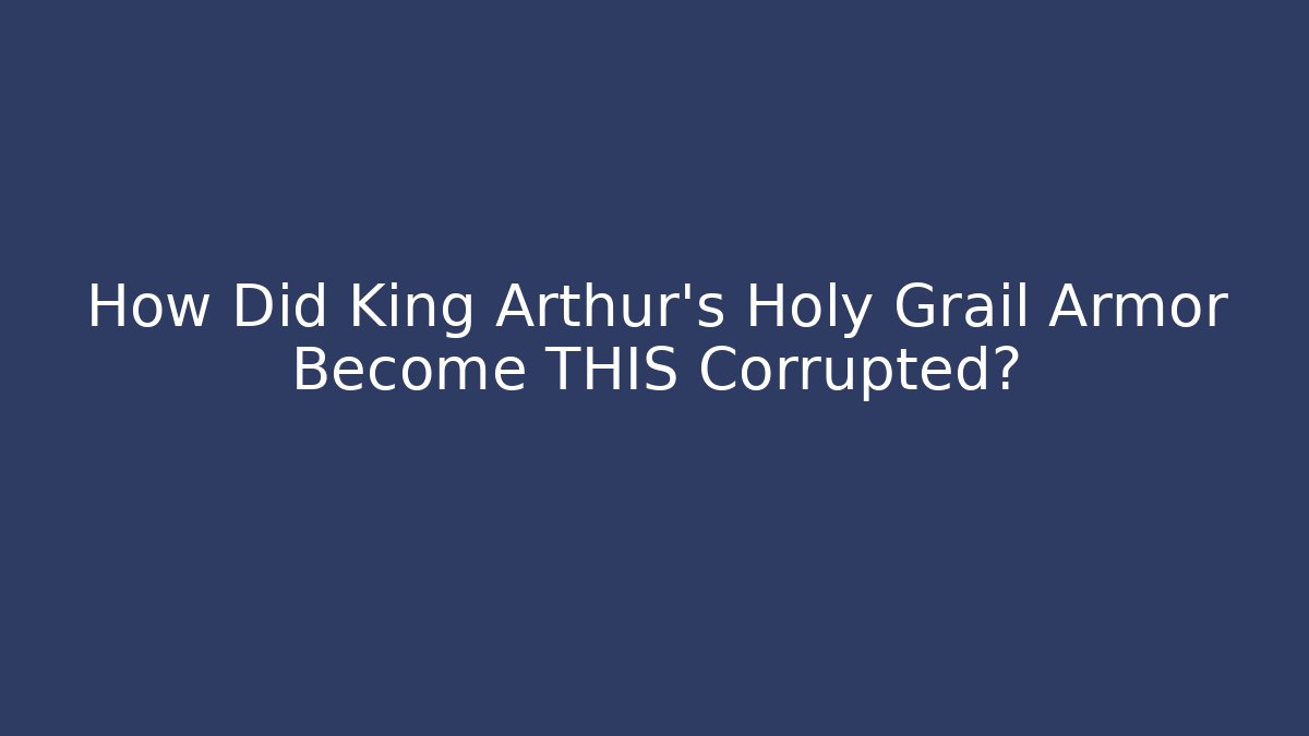How Did King Arthur's Holy Grail Armor Become THIS Corrupted? - Felix Cat Insurance