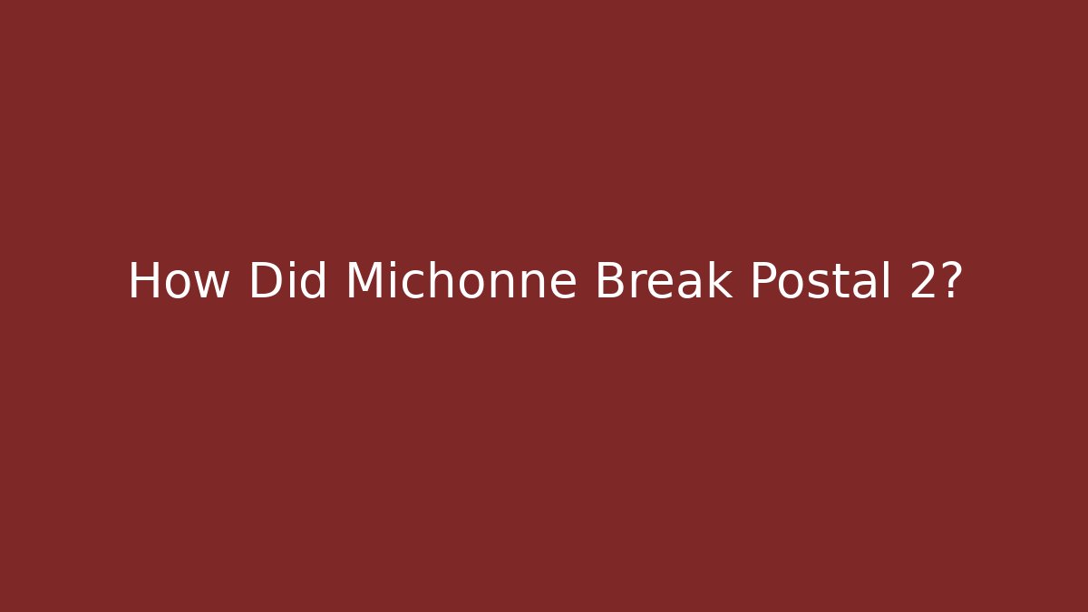 How Did Michonne Break Postal 2? - Felix Cat Insurance