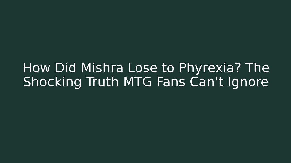 How Did Mishra Lose to Phyrexia? The Shocking Truth MTG Fans Can't Ignore