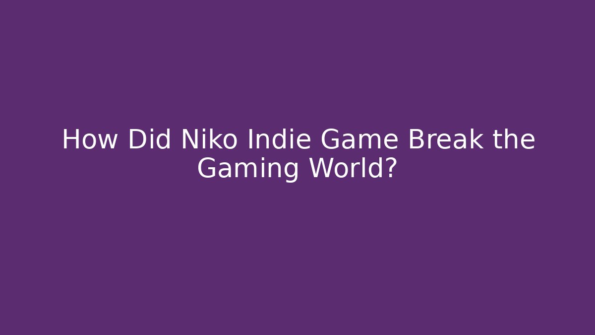 How Did Niko Indie Game Break the Gaming World? - Felix Cat Insurance
