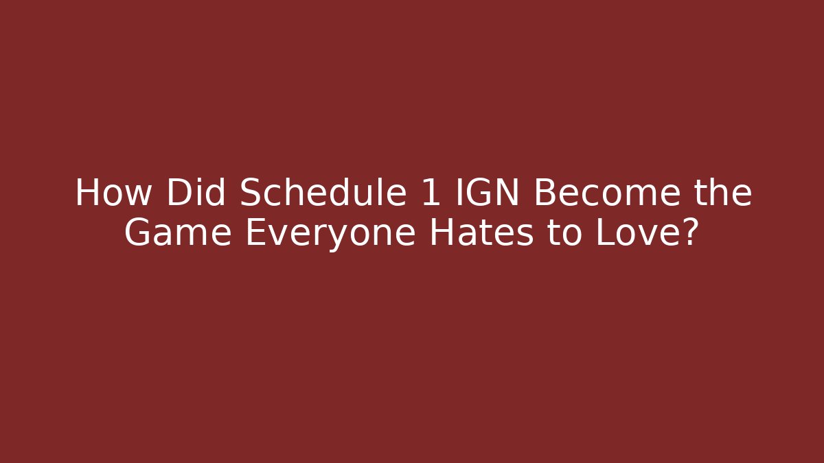 How Did Schedule 1 IGN Become the Game Everyone Hates to Love?