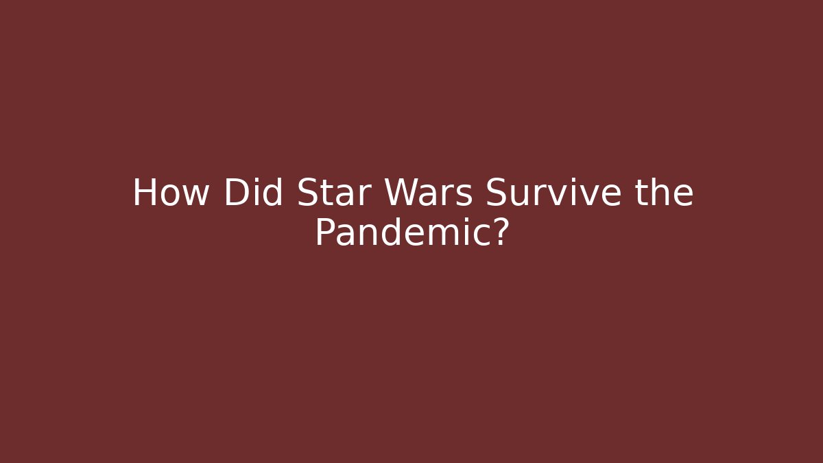How Did Star Wars Survive the Pandemic?