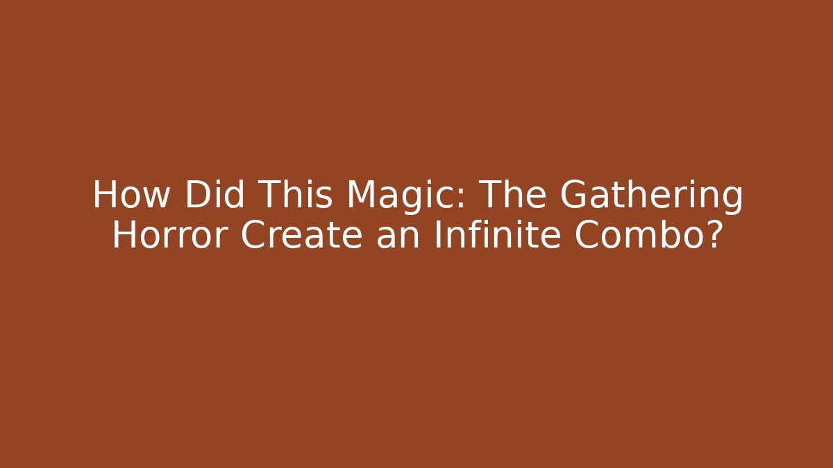 How Did This Magic: The Gathering Horror Create an Infinite Combo?