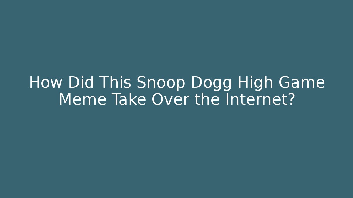 How Did This Snoop Dogg High Game Meme Take Over the Internet?