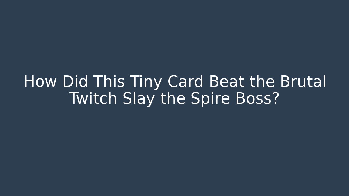 How Did This Tiny Card Beat the Brutal Twitch Slay the Spire Boss? - Felix Cat Insurance