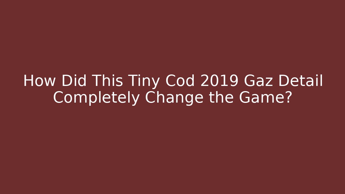 How Did This Tiny Cod 2019 Gaz Detail Completely Change the Game? - Felix Cat Insurance