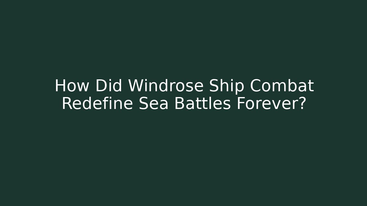 How Did Windrose Ship Combat Redefine Sea Battles Forever? - Felix Cat Insurance