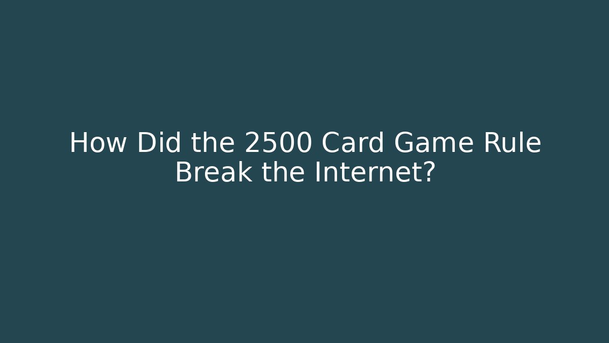 How Did the 2500 Card Game Rule Break the Internet?