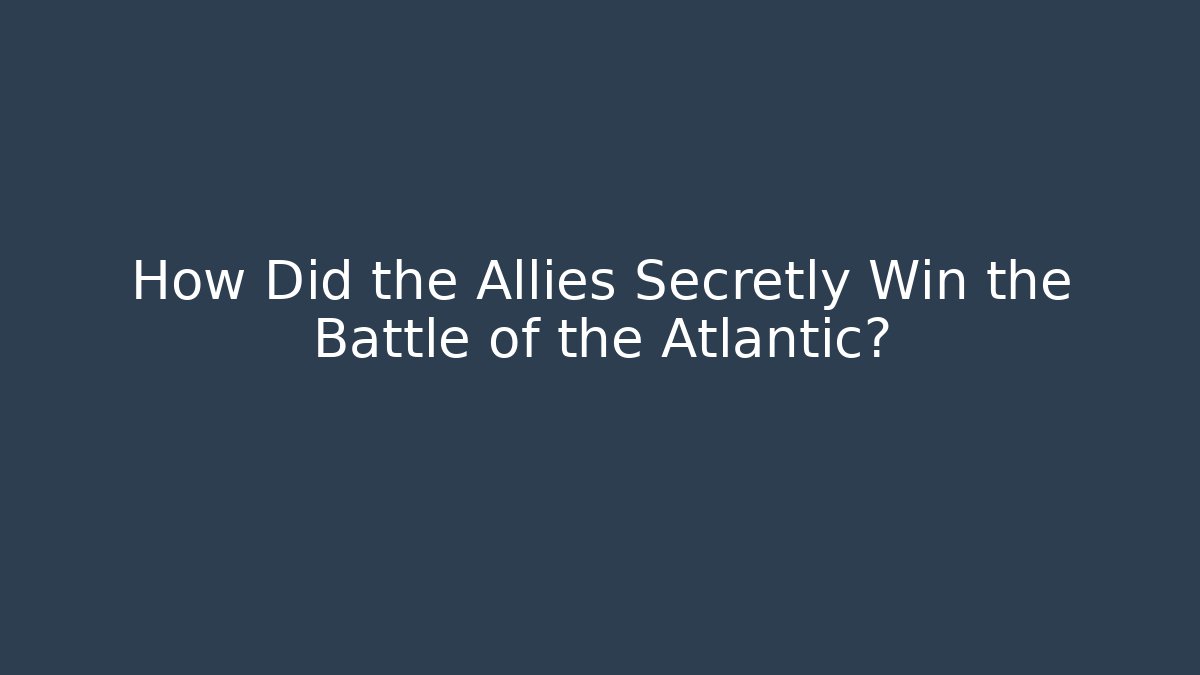 How Did the Allies Secretly Win the Battle of the Atlantic?