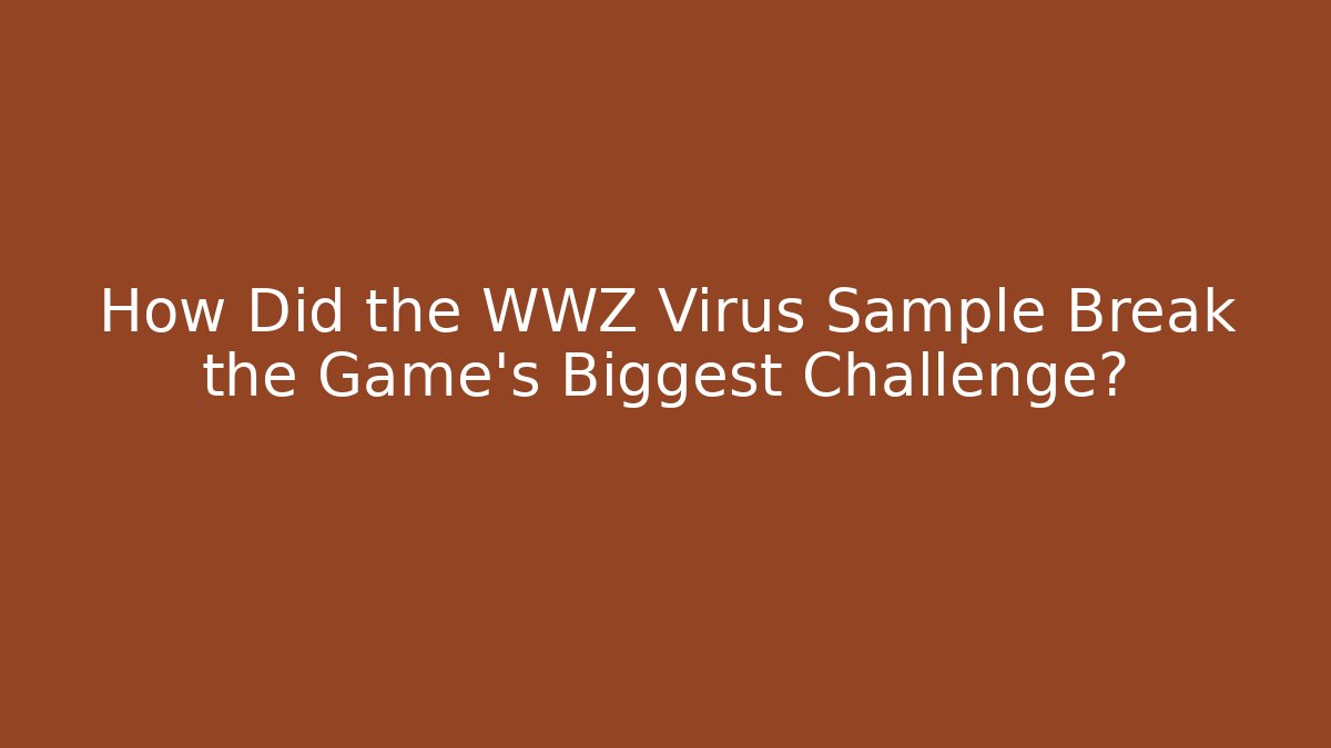 How Did the WWZ Virus Sample Break the Game’s Biggest Challenge? - Felix Cat Insurance