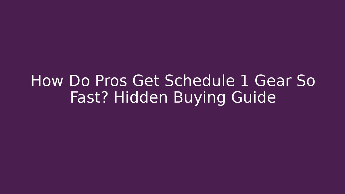 How Do Pros Get Schedule 1 Gear So Fast? Hidden Buying Guide